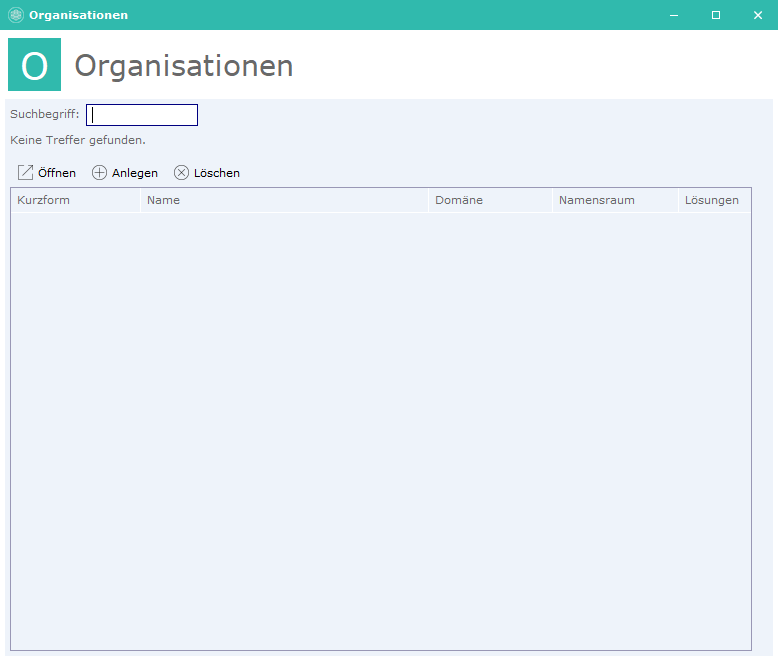 Fenster Organisationen mit Suchfeld, den Aktionen Öffnen, Anlegen und Löschen und einer leeren Tabelle mit den Spalten Kurzform, Name, Domäne, Namensraum und Lösungen.